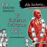 Ale historia... Ta mieszna i straszna PRL, Bkiewicz Grayna