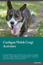 ksiazka tytu: Cardigan Welsh Corgi Activities Cardigan Welsh Corgi Activities (Tricks, Games & Agility) Includes autor: Burgess Liam