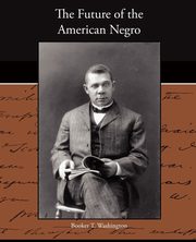 The Future of the American Negro, Washington Booker T.