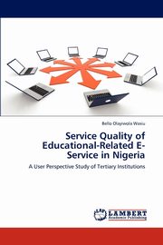 ksiazka tytu: Service Quality of Educational-Related E-Service in Nigeria autor: Olayiwola Wasiu Bello