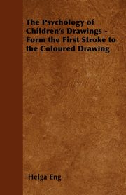 The Psychology of Children's Drawings - Form the First Stroke to the Coloured Drawing, Eng Helga