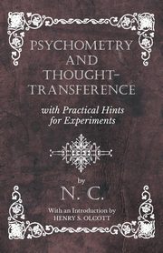 Psychometry and Thought-Transference with Practical Hints for Experiments - With an Introduction by Henry S. Olcott, C. N.