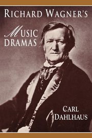 Richard Wagner's Music Dramas, Dahlhaus Carl