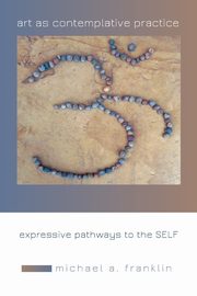 Art as Contemplative Practice, Franklin Michael A.
