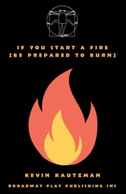 If You Start a Fire [Be Prepared to Burn], Kautzman Kevin