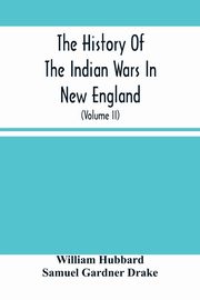 The History Of The Indian Wars In New England, Hubbard William