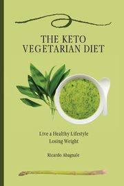 The Keto Vegetarian Diet, Abagnale Ricardo