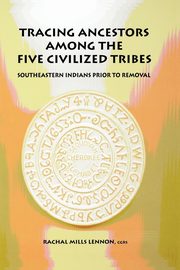 Tracing Ancestors Among the Five Civilized Tribes, Lennon Rachal Mills