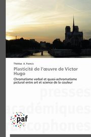 Plasticit de l  uvre de victor hugo, FRANCIS-T