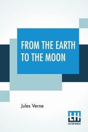 From The Earth To The Moon, Verne Jules