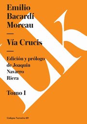 Va Crucis. Tomo I, Bacardi Moreau Emilio