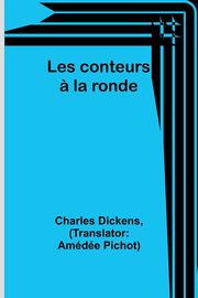 Les conteurs ? la ronde, Dickens Charles