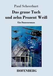 Das graue Tuch und zehn Prozent Wei, Scheerbart Paul