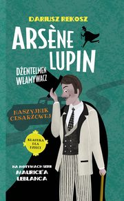 Ars?ne Lupin Dentelmen wamywacz Tom 4 Naszyjnik cesarzowej, Rekosz Dariusz, Leblanc Maurice