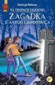 Na tropach tajemnic Tom 2 Zagadka starego grobowca, Rekosz Dariusz