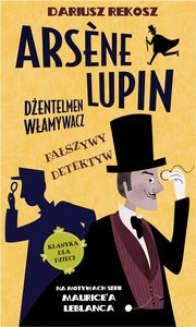 Ars?ne Lupin Dentelmen wamywacz Tom 2 Faszywy detektyw, Rekosz Dariusz, Leblanc Maurice