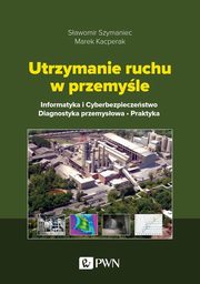 Utrzymanie ruchu w przemyle, Szymaniec Sawomir, Kacperak Marek