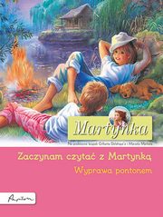 Martynka. Wyprawa pontonem. Zaczynam czyta z Martynk, Delahaye Gilbert