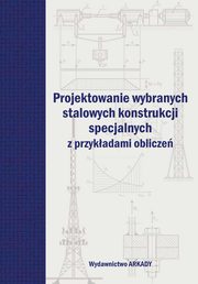 ksiazka tytu: Projektowanie wybranych stalowych konstrukcji specjalnych z przykadami oblicze autor: 