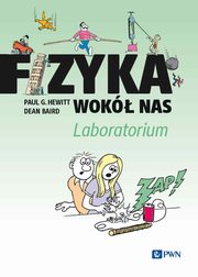 Fizyka wok nas. Laboratorium, Hewitt Paul G., Baird Dean