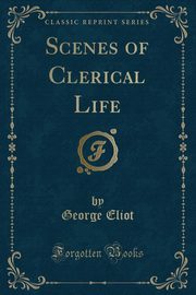 ksiazka tytu: Scenes of Clerical Life (Classic Reprint) autor: Eliot George