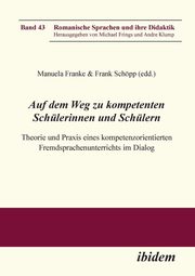 Auf dem Weg zu kompetenten Schlerinnen und Schlern. Theorie und Praxis eines kompetenzorientierten Fremdsprachenunterrichts im Dialog, 