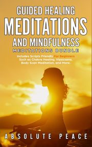 Guided Healing Meditations And Mindfulness Meditations Bundle, Peace Absolute