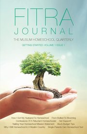 Fitra Journal ?Getting Started with Muslim Homeschooling, Reyhana Ismail