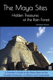 The Maya Sites - Hidden Treasures of the Rain Forest, Schoen Christian