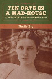 Ten Days in a Mad-House, Bly Nellie