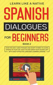 Spanish Dialogues for Beginners Book 2, Learn Like A Native