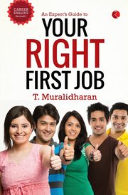 An Expert's Guide to Your Right First Job, Muralidharan T.