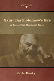 Saint Bartholomew's Eve, Henty G. A.