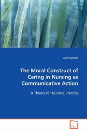 The Moral Construct of Caring in Nursing as Communicative Action, Sumner Jane