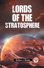 Lords Of The Stratosphere, J. Burks Arthur