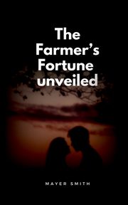 The Farmer's Fortune unveiled, Smith Mayer
