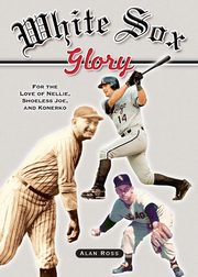 White Sox Glory, Ross Alan