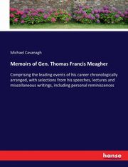 Memoirs of Gen. Thomas Francis Meagher, Cavanagh Michael