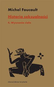 Historia seksualnoci Tom 4 Wyznania ciaa, Foucault Michel