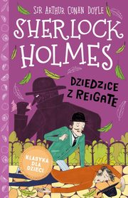 Klasyka dla dzieci Sherlock Holmes Tom 6 Dziedzice z Reigate, Doyle Arthur Conan