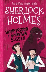 Klasyka dla dzieci Sherlock Holmes Tom 8 Wampirzyca z hrabstwa Sussex, Doyle Arthur Conan