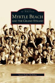 ksiazka tytu: Myrtle Beach and the Grand Strand autor: McMillan Susan Hoffer