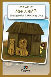 ksiazka tytu: T'nishwa Lij'na Sostu An'Besoch - The Little Girl and The Three Lions - Amharic Children's Book autor: 