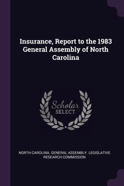 ksiazka tytu: Insurance, Report to the 1983 General Assembly of North Carolina autor: North Carolina. General Assembly. Legisl