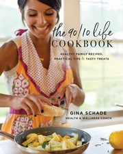 The 90/10 Life Cookbook, Schade Gina