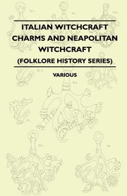 Italian Witchcraft Charms and Neapolitan Witchcraft - The Cimaruta, its Structure and Development (Folklore History Series), Various