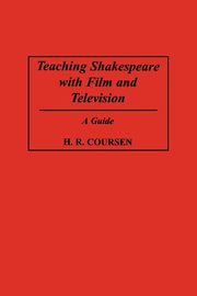 Teaching Shakespeare with Film and Television, Coursen H. R.