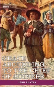 Grace Abounding to the Chief of Sinners, Bunyan John