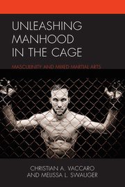 Unleashing Manhood in the Cage, Vaccaro Christian A.