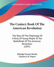 The Century Book Of The American Revolution, Brooks Elbridge Streeter